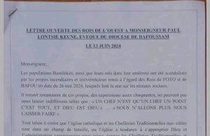 (*) LEVÉE DE BOUCLIERS ENTRE LES CHEFS DE L’OUEST ET L’ÉVÊQUE DE BAFOUSSAM :Une lettre ouverte signée par 15 chefs traditionnels de l’Ouest et datant du 13 juin dernier met en garde l’évêque de Bafoussam . Tout est parti des propos discourtois tenus Mgr Paul Lontsie Keune, à l’endroit des chefs Bafou et Foto le 26 mai dernier.